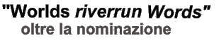 Worlds riverrun Words, oltra la nominazione